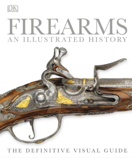 Firearms: The Illustrated History (UK Edition)