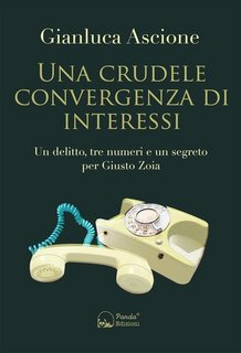 Gianluca Ascione - Una crudele convergenza di interessi. Un delitto, tre numeri e un segreto per Giusto Zoia (2023)