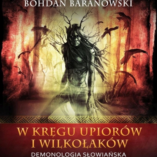 Baranowski Bohdan - W kręgu upiorów i wilkołaków. Demonologia słowiańska