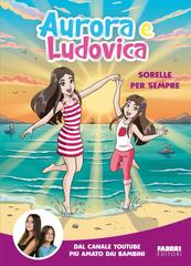 Aurora e Ludovica – Aurora e Ludovica. Sorelle per sempre (2026)