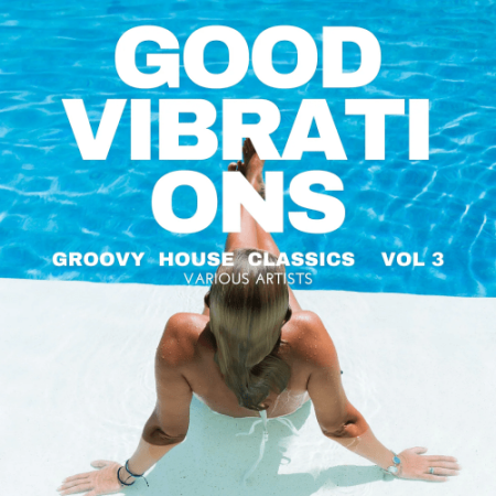 VA - Good Vibrations (Groovy House Classics) Vol.3 (2022)
