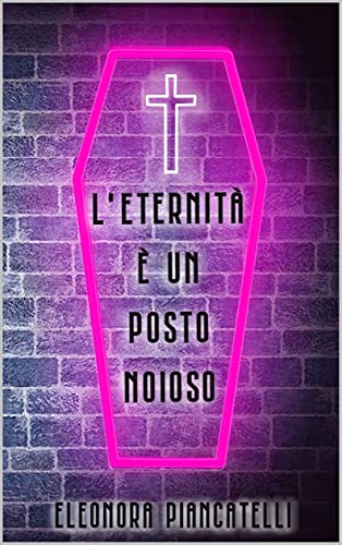 Eleonora Piancatelli – L’eternità è un posto noioso (2021)