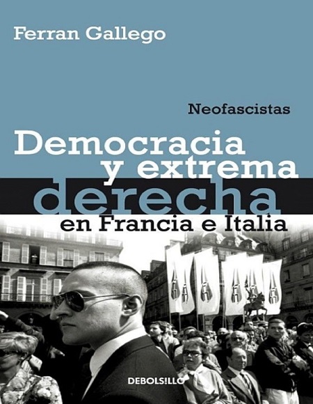 Neofascistas: Democracia y extrema derecha en Francia e Italia - Ferran Gallego (Multiformato) [VS]