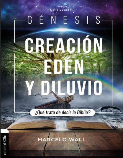 Génesis. Creación, edén y diluvio: ¿Qué trata de decir la Biblia? - Marcelo Wall (Multiformato) [VS]