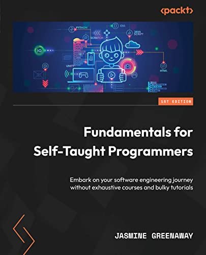 Fundamentals for Self-Taught Programmers: Embark on your software engineering journey