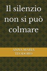 Anna Maria Teodoro – Il silenzio non si può colmare (2026)
