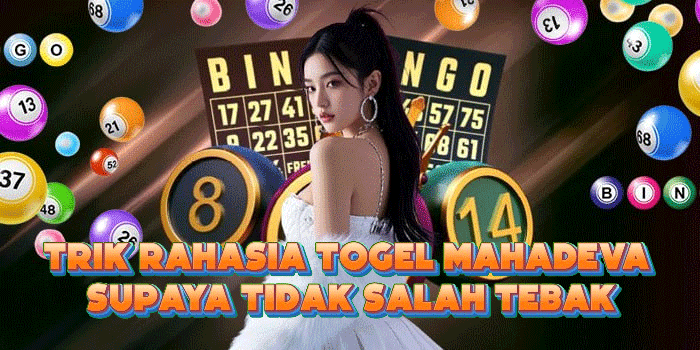 Trik Rahasia Togel Mahadeva Supaya Tidak Salah Tebak