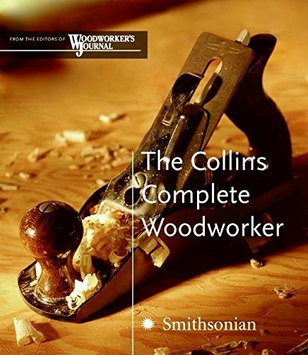 The Collins Complete Woodworker  A Detailed Guide to Design, Techniques, and Tools for the Beginner and Expert