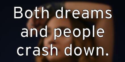 both-dreams-and-people-crash-down