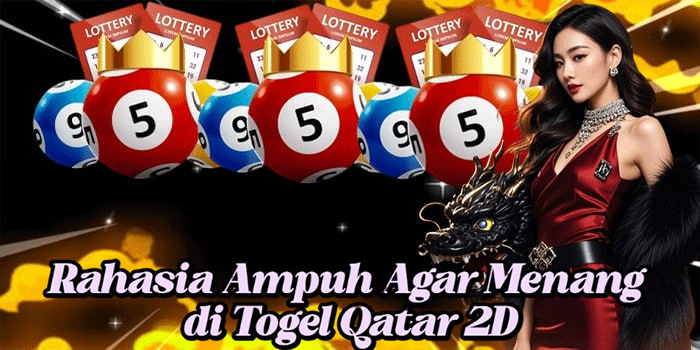 Rahasia Ampuh Agar Menang di Togel Qatar 2D