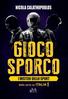 Nicola Calathopoulos - Gioco sporco. I misteri dello sport (2024)