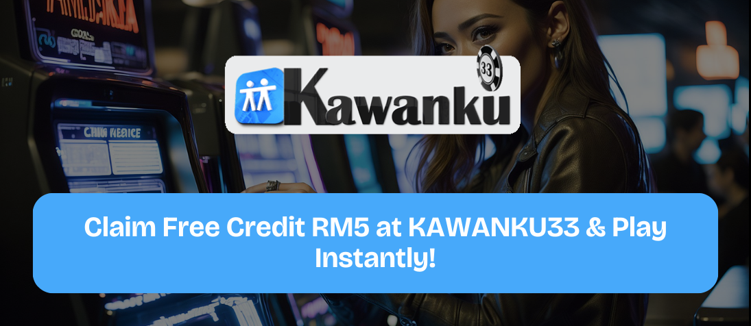 Claim-Free-Credit-RM5-at-KAWANKU33-Play-Instantly