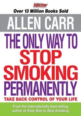 Allen Carr's The Only Way to Stop Smoking Permanently Allen Carr's The Only Way to Stop Smoking Permanently