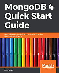 MongoDB 4 Quick Start Guide: Learn the skills you need to work with the world's most popular NoSQL database