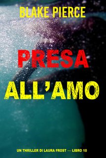 Blake Pierce - Presa all'amo. Un thriller di Laura Frost. Vol. 10 (2024) EPUB