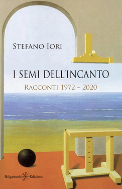 Stefano Iori – I semi dell’incanto. Racconti 1972-2020 (2021)