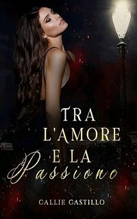 Callie Castillo - Ragioni d'amore Vol. 1. Tra l'amore e la passione (2023)