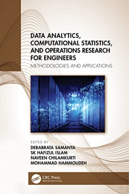 Data Analytics, Computational Statistics, and Operations Research for Engineers: Methodologies and Applications Data Analytics, Computational Statistics, and Operations Research for Engineers: Methodologies and Applications