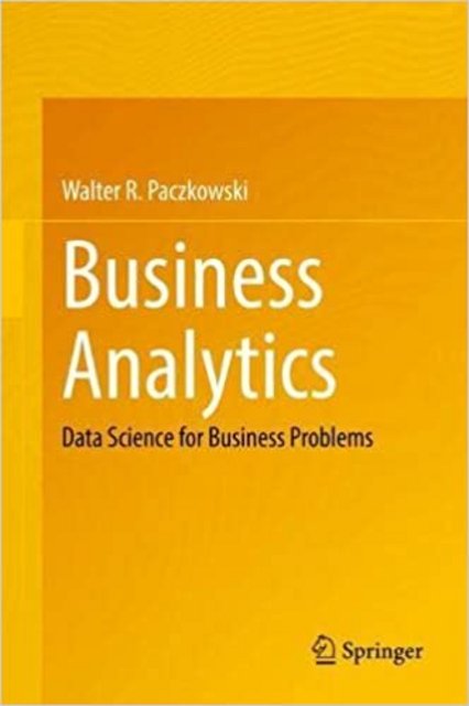 Business Analytics : Data Science for Business Problems