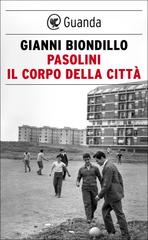 Gianni Biondillo – Pasolini. Il corpo della città (2022)