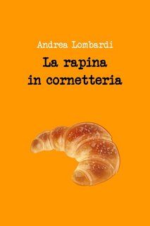 Andrea Lombardi - La rapina in cornetteria (2023)