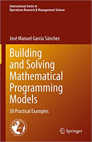 Building and Solving Mathematical Programming Models: 50 Practical Examples