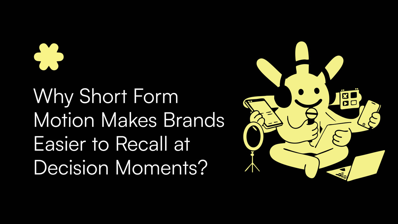 Why Short Form Motion Makes Brands Easier to Recall at Decision Moments?