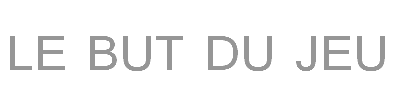 https://i.postimg.cc/L6q5BWSj/Le-but-du-jeu.gif