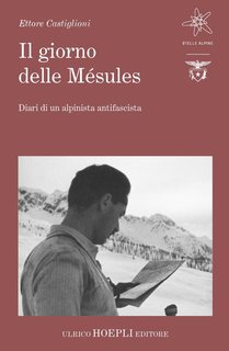 Ettore Castiglioni - Il giorno delle Mésules. Diari di un alpinista antifascista (2024)