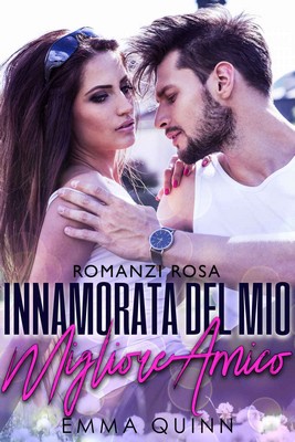 Emma Quinn - Innamorata del mio migliore amico (2018)