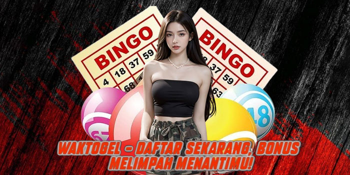 WAKTOGEL – Daftar Sekarang, Bonus Melimpah Menantimu!