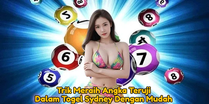 Trik Meraih Angka Teruji Dalam Togel Sydney Dengan Mudah