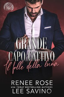 Renee Rose, Lee Savino - Grande capo cattivo vol.2. Il folle della luna(2024)