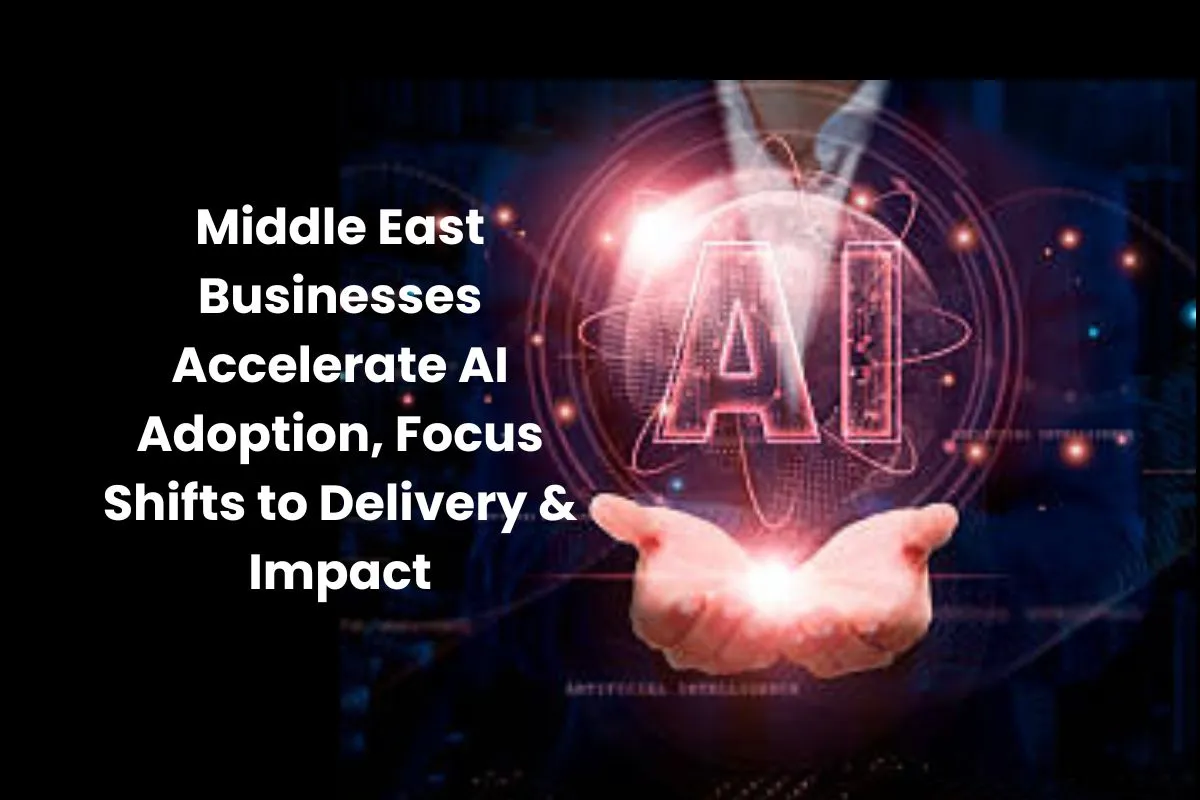Middle-East-Businesses-Accelerate-AI-Adoption,-Focus-Shifts-to-Delivery-&-Impact