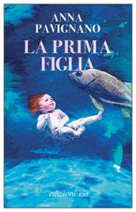 Anna Pavignano – La prima figlia (2021)