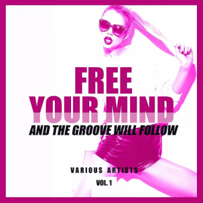 VA - Free Your Mind And The Groove Will Follow Vol. 1 (2019)