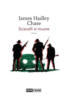 James Hadley Chase - Sciacalli si muore (2022)