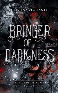Cristina Veglianti - Bringer of Darkness: La saga dei Bringan Volume 1 (2022)