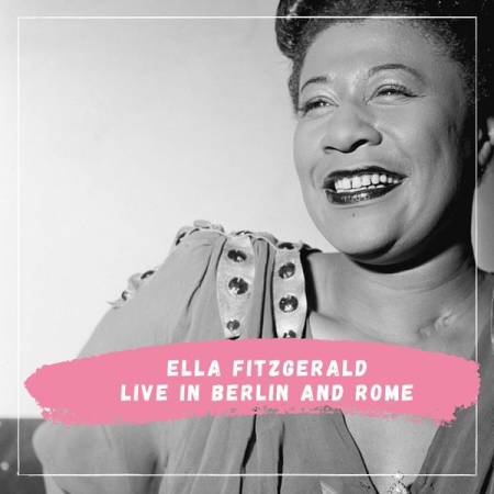 Ella Fitzgerald - Ella Fitzgerald - Live in Berlin and Rome (2021)