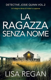 Lisa Regan - Detective Josie Quinn Vol. 2. La ragazza senza nome (2023) Un'indagine densa di misteri e suspense.