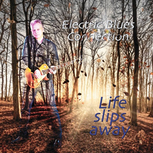 Electric Blues Connection - Life Slips Away (2018)