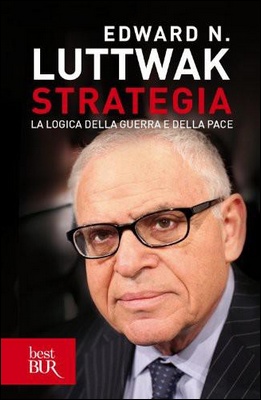 Edward N. Luttwak - Strategia. La logica della guerra e della pace (2013)