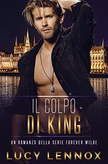 Lucy Lennox - Forever Wilde Vol. 7. Il colpo di King (2023)