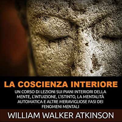 William Walker Atkinson - La Coscienza interiore (2022) (mp3 - 128 kbps)