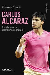 Riccardo Crivelli – Carlos Alcaraz. Il volto nuovo del tennis mondiale (2026)