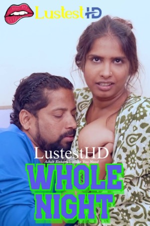 Whole Night (2025) Hindi Uncut Short Films | 1080p | 720p | 480p | WEB-DL | Download | Watch Online