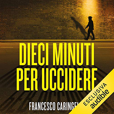 Francesco Caringella - Dieci minuti per uccidere (2018) (mp3 - 64 kbps)