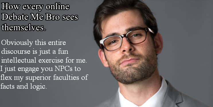 debate bros intelectual exercise see themselves