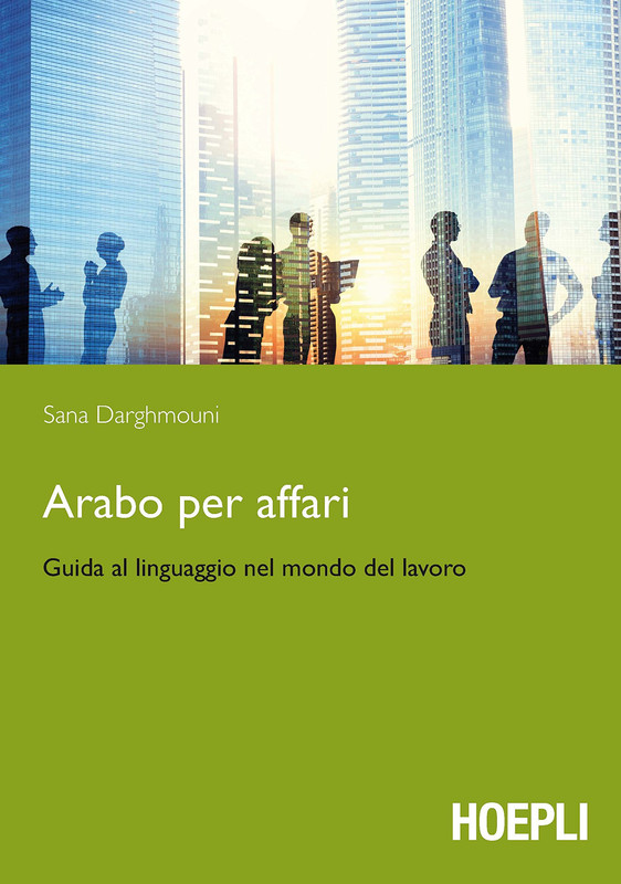 Sana Darghmouni - Arabo per affari. Guida al linguaggio nel mondo del lavoro (2020)