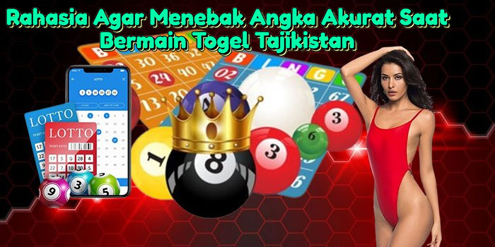 Rahasia Agar Menebak Angka Akurat Saat Bermain Togel Tajikistan